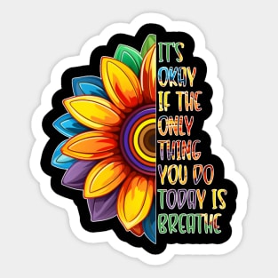 It's Okay If The Only Thing You Do Today Is Breathe Sticker